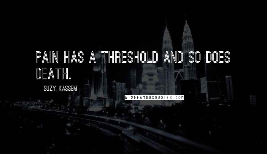 Suzy Kassem Quotes: Pain has a threshold and so does death.