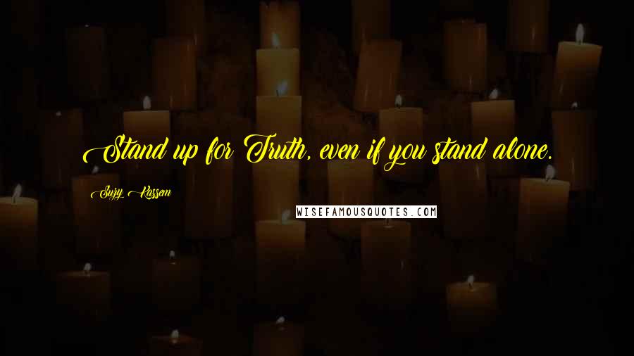 Suzy Kassem Quotes: Stand up for Truth, even if you stand alone.