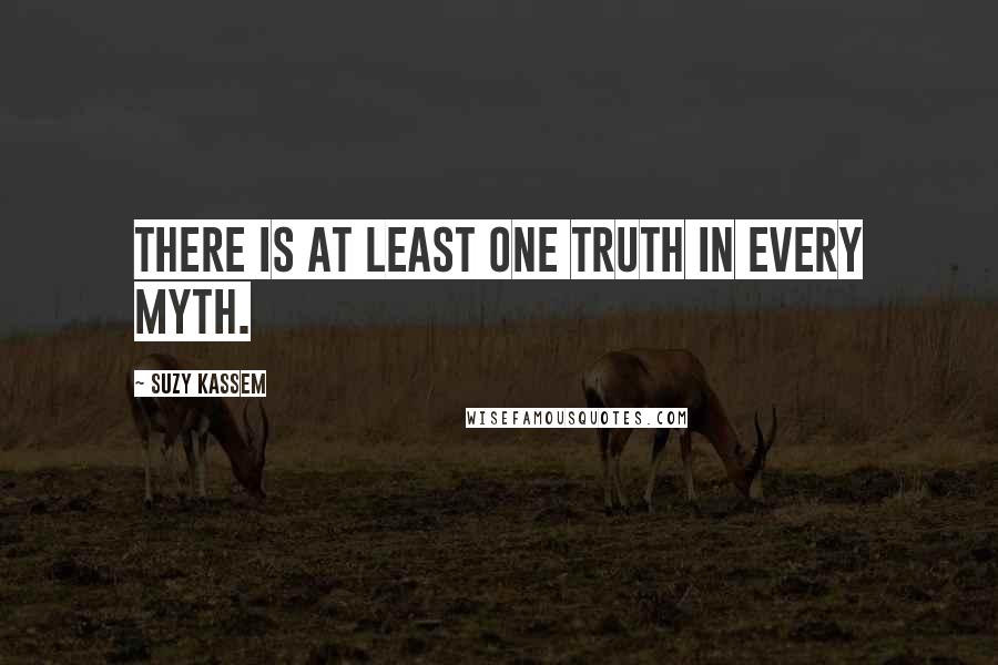 Suzy Kassem Quotes: There is at least one truth in every myth.