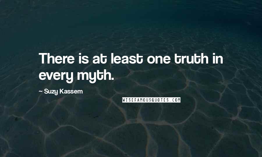 Suzy Kassem Quotes: There is at least one truth in every myth.