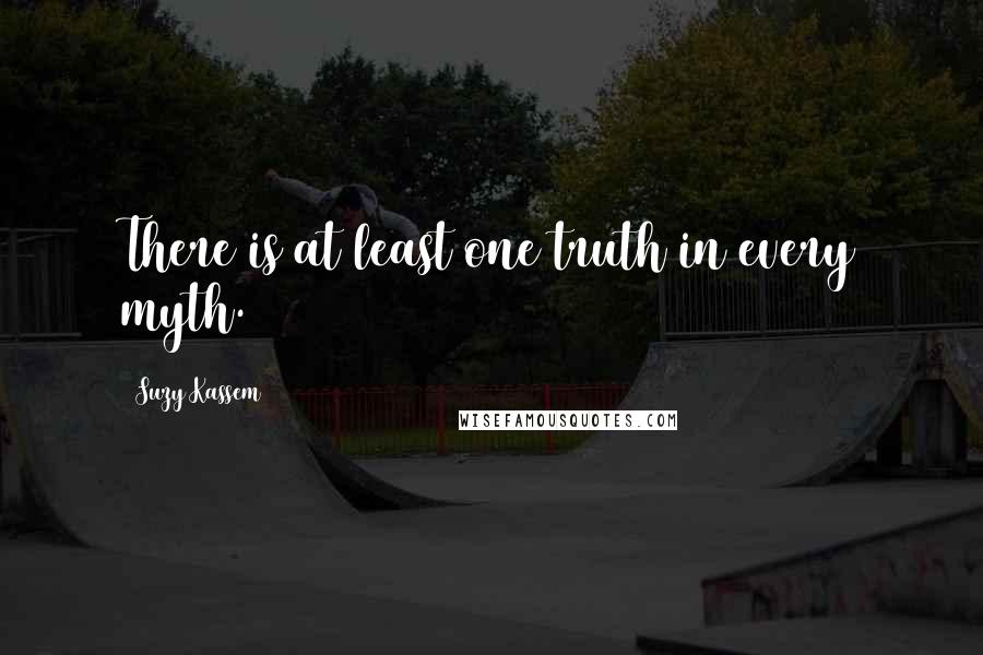 Suzy Kassem Quotes: There is at least one truth in every myth.