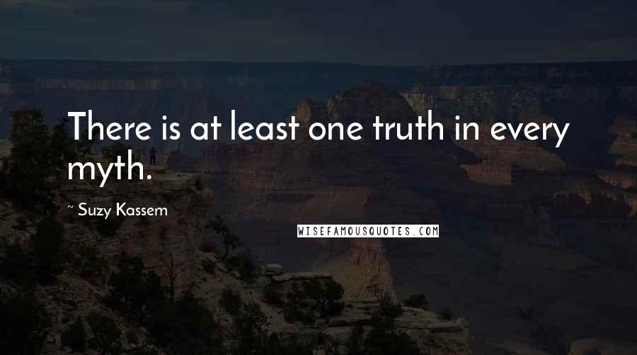 Suzy Kassem Quotes: There is at least one truth in every myth.