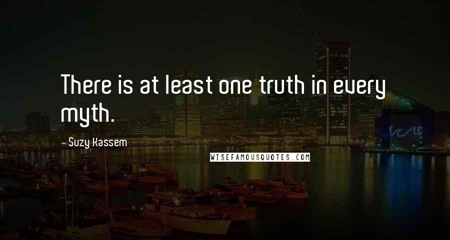 Suzy Kassem Quotes: There is at least one truth in every myth.