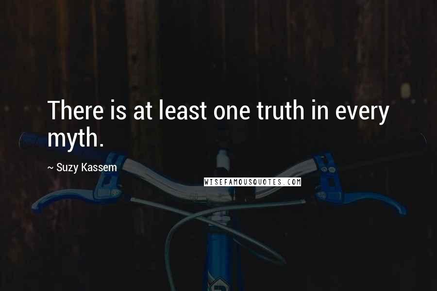 Suzy Kassem Quotes: There is at least one truth in every myth.