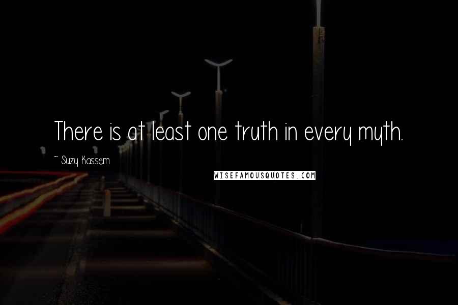 Suzy Kassem Quotes: There is at least one truth in every myth.