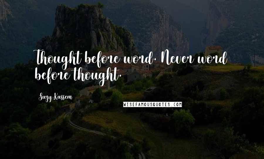 Suzy Kassem Quotes: Thought before word. Never word before thought.