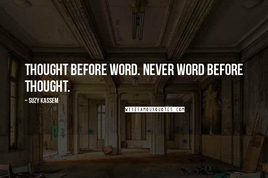 Suzy Kassem Quotes: Thought before word. Never word before thought.