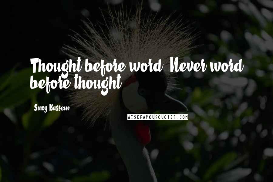 Suzy Kassem Quotes: Thought before word. Never word before thought.