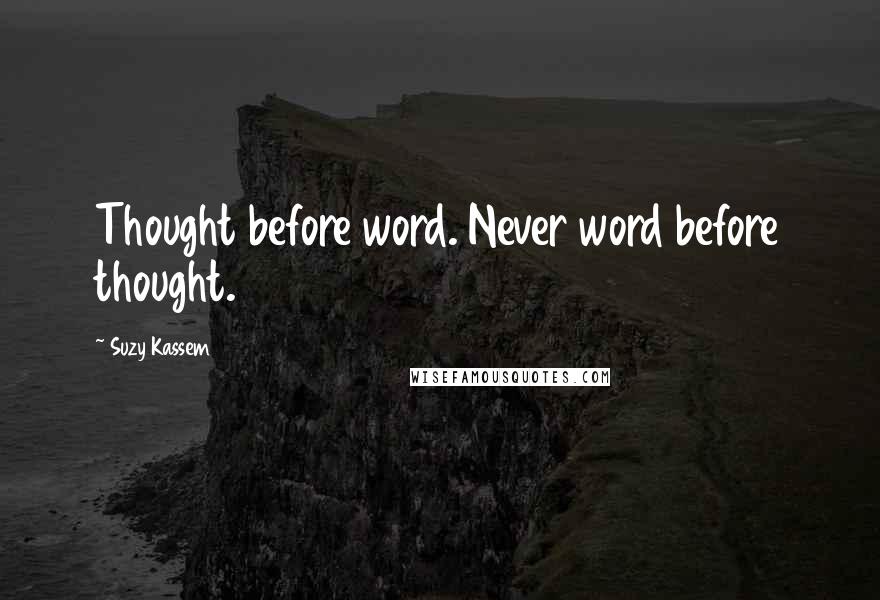 Suzy Kassem Quotes: Thought before word. Never word before thought.