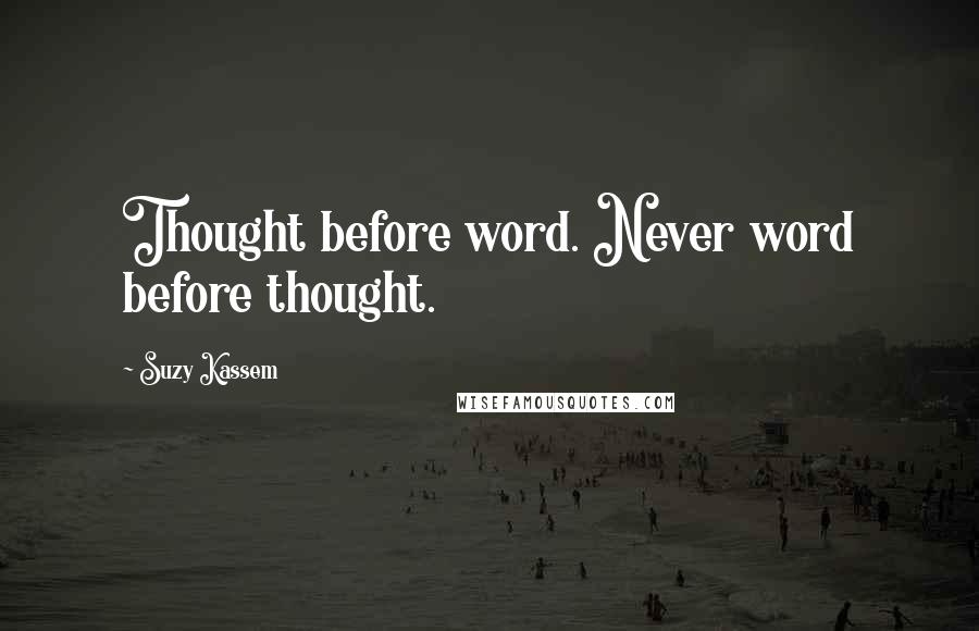 Suzy Kassem Quotes: Thought before word. Never word before thought.