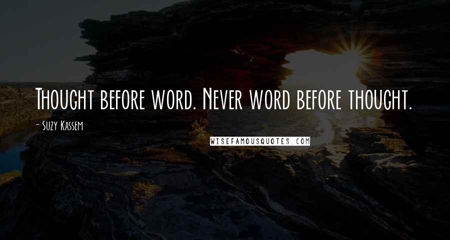 Suzy Kassem Quotes: Thought before word. Never word before thought.