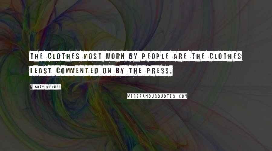 Suzy Menkes Quotes: The clothes most worn by people are the clothes least commented on by the press.