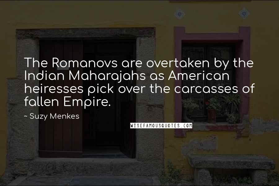 Suzy Menkes Quotes: The Romanovs are overtaken by the Indian Maharajahs as American heiresses pick over the carcasses of fallen Empire.