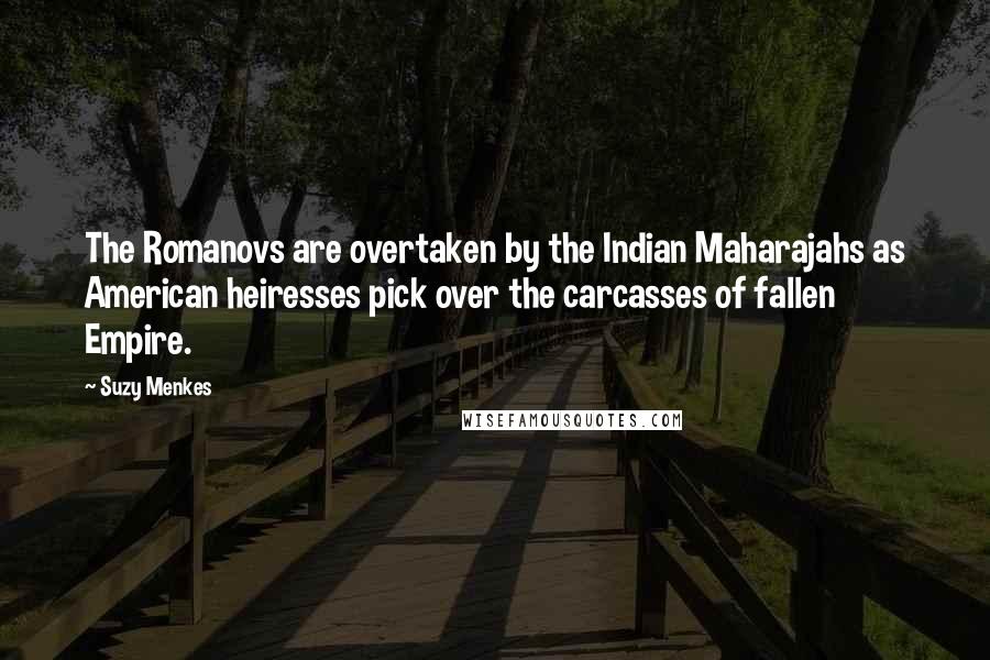 Suzy Menkes Quotes: The Romanovs are overtaken by the Indian Maharajahs as American heiresses pick over the carcasses of fallen Empire.