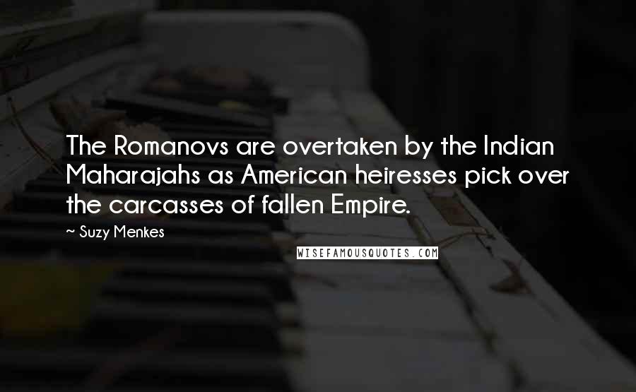 Suzy Menkes Quotes: The Romanovs are overtaken by the Indian Maharajahs as American heiresses pick over the carcasses of fallen Empire.