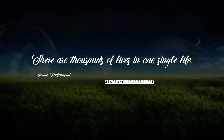 Svami Prajnanpad Quotes: There are thousands of lives in one single life.