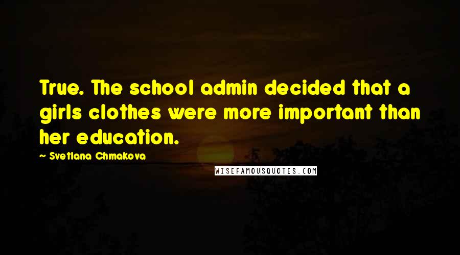 Svetlana Chmakova Quotes: True. The school admin decided that a girls clothes were more important than her education.