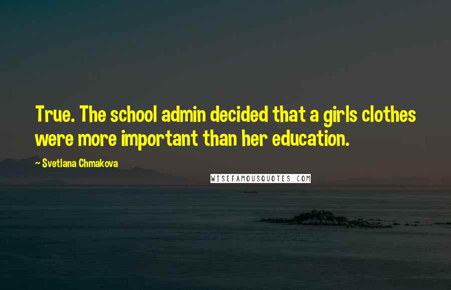 Svetlana Chmakova Quotes: True. The school admin decided that a girls clothes were more important than her education.