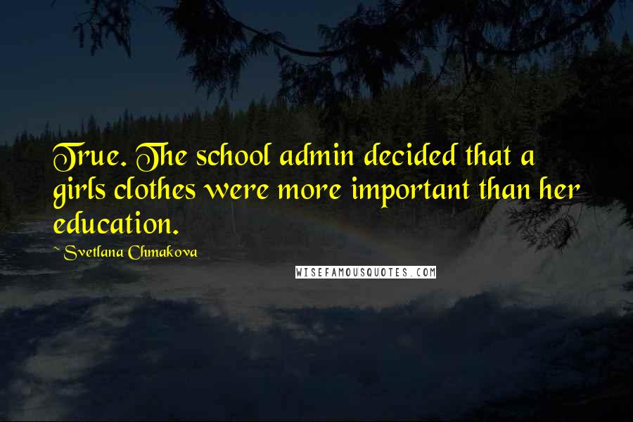 Svetlana Chmakova Quotes: True. The school admin decided that a girls clothes were more important than her education.