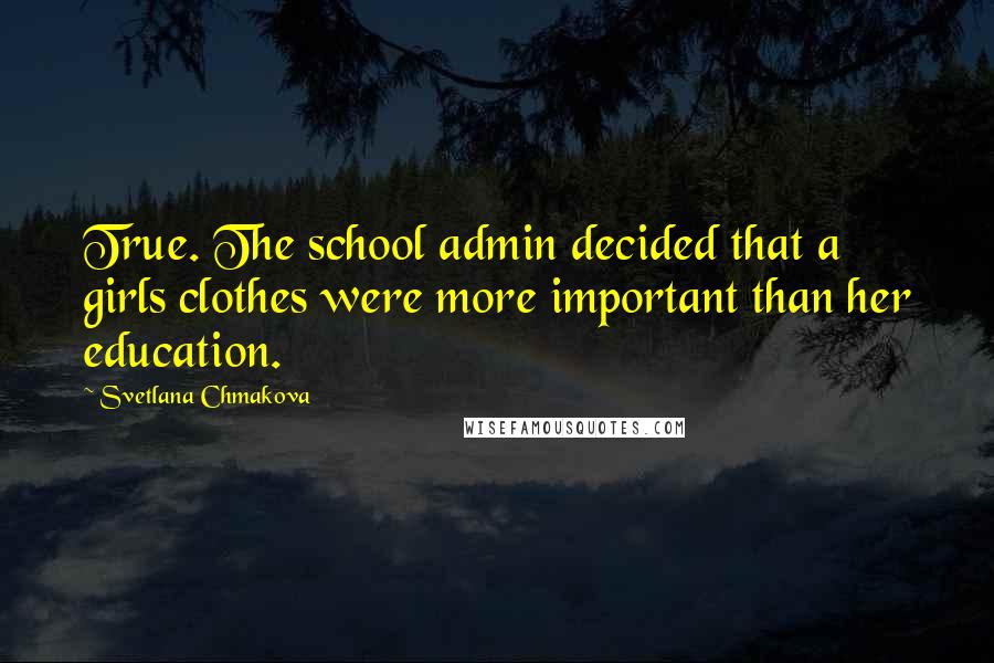 Svetlana Chmakova Quotes: True. The school admin decided that a girls clothes were more important than her education.