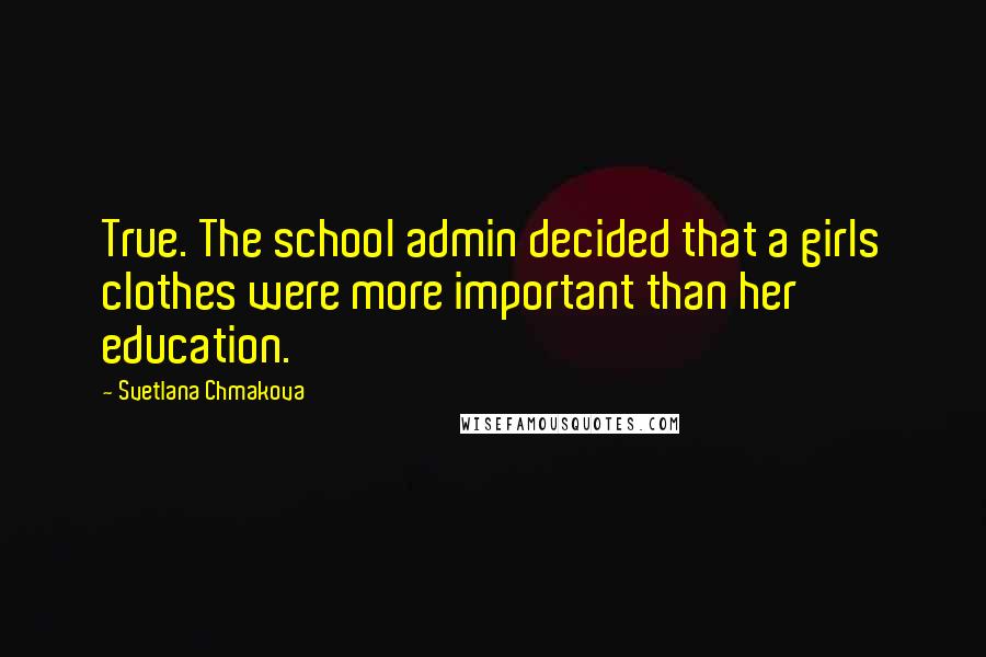 Svetlana Chmakova Quotes: True. The school admin decided that a girls clothes were more important than her education.