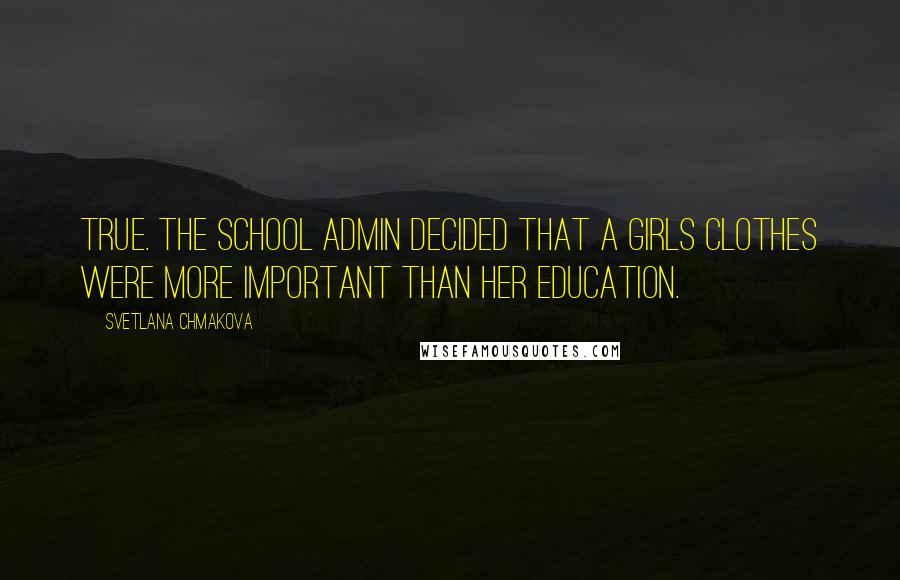 Svetlana Chmakova Quotes: True. The school admin decided that a girls clothes were more important than her education.