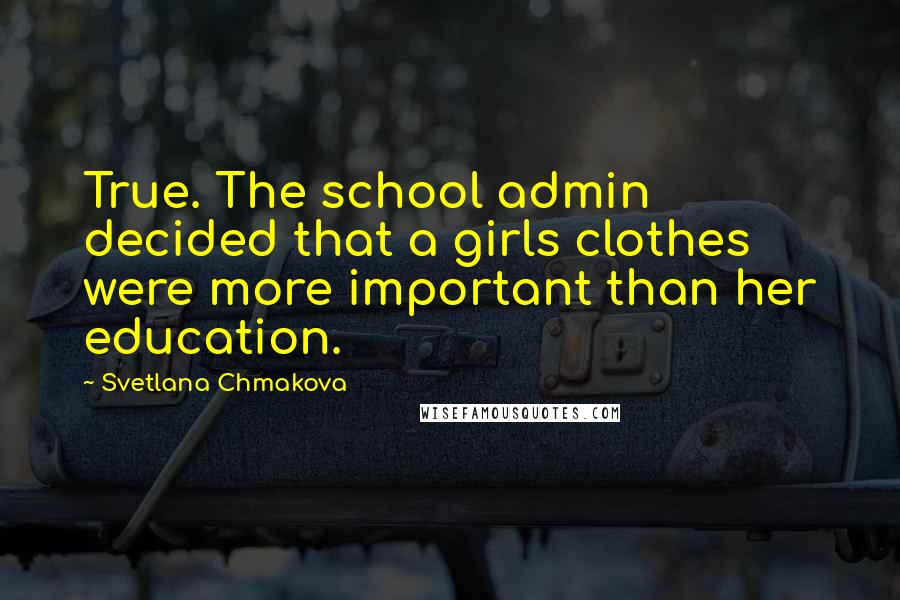 Svetlana Chmakova Quotes: True. The school admin decided that a girls clothes were more important than her education.