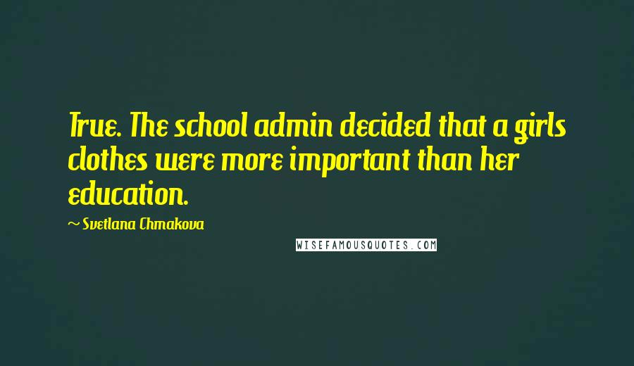 Svetlana Chmakova Quotes: True. The school admin decided that a girls clothes were more important than her education.