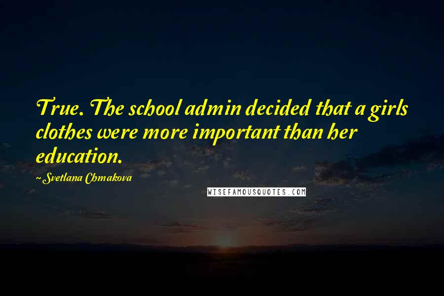 Svetlana Chmakova Quotes: True. The school admin decided that a girls clothes were more important than her education.