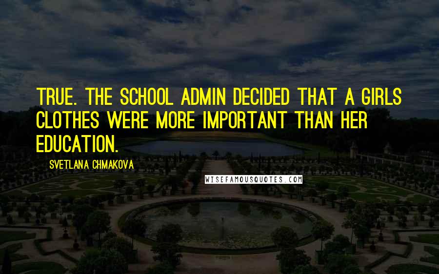 Svetlana Chmakova Quotes: True. The school admin decided that a girls clothes were more important than her education.