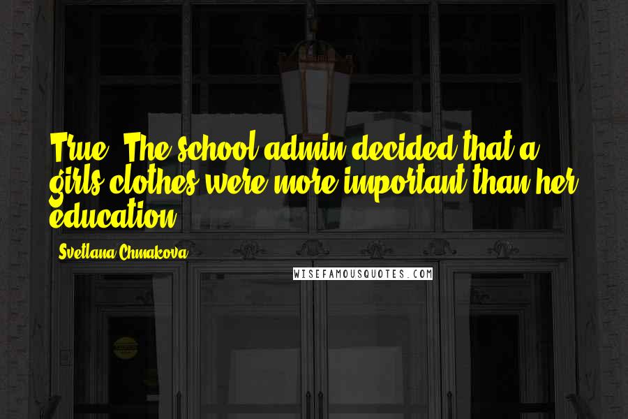 Svetlana Chmakova Quotes: True. The school admin decided that a girls clothes were more important than her education.