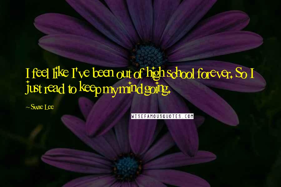 Swae Lee Quotes: I feel like I've been out of high school forever. So I just read to keep my mind going.