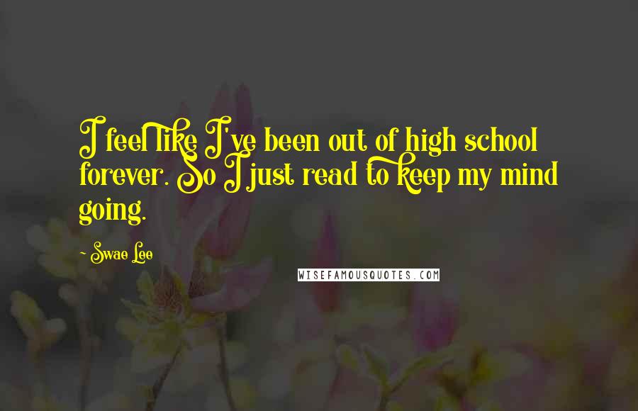 Swae Lee Quotes: I feel like I've been out of high school forever. So I just read to keep my mind going.