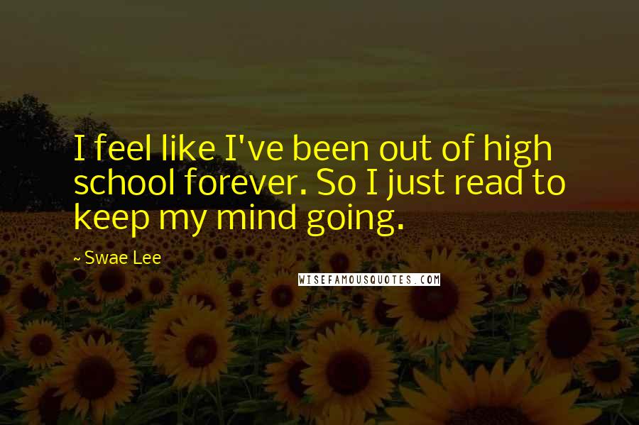 Swae Lee Quotes: I feel like I've been out of high school forever. So I just read to keep my mind going.