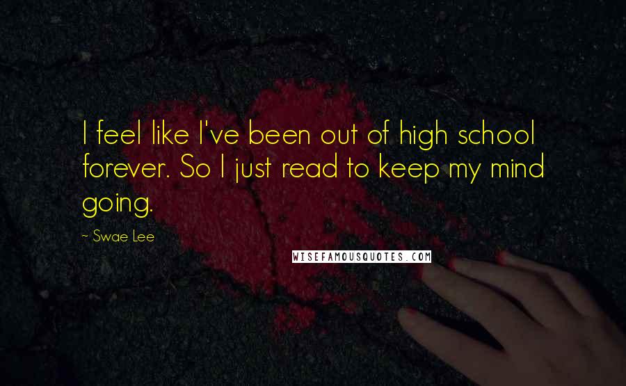 Swae Lee Quotes: I feel like I've been out of high school forever. So I just read to keep my mind going.