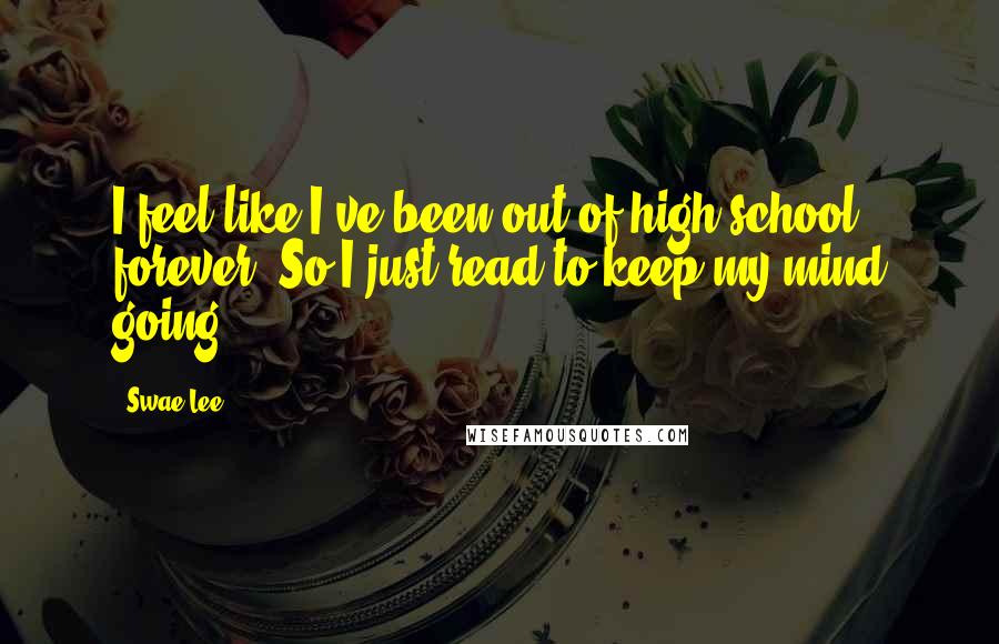 Swae Lee Quotes: I feel like I've been out of high school forever. So I just read to keep my mind going.