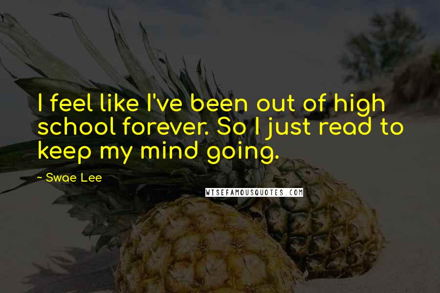 Swae Lee Quotes: I feel like I've been out of high school forever. So I just read to keep my mind going.