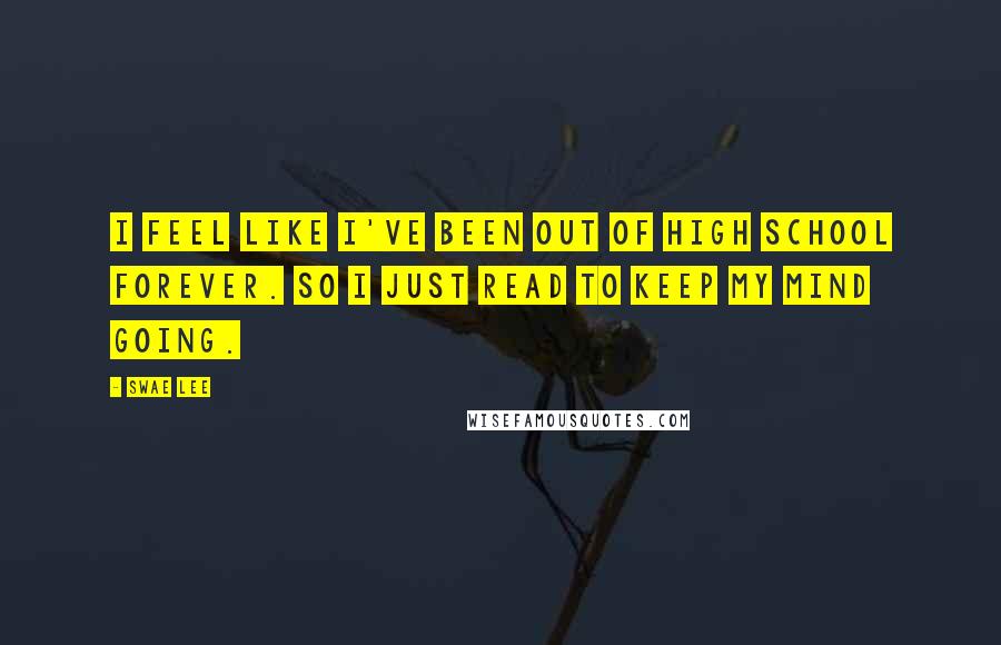 Swae Lee Quotes: I feel like I've been out of high school forever. So I just read to keep my mind going.
