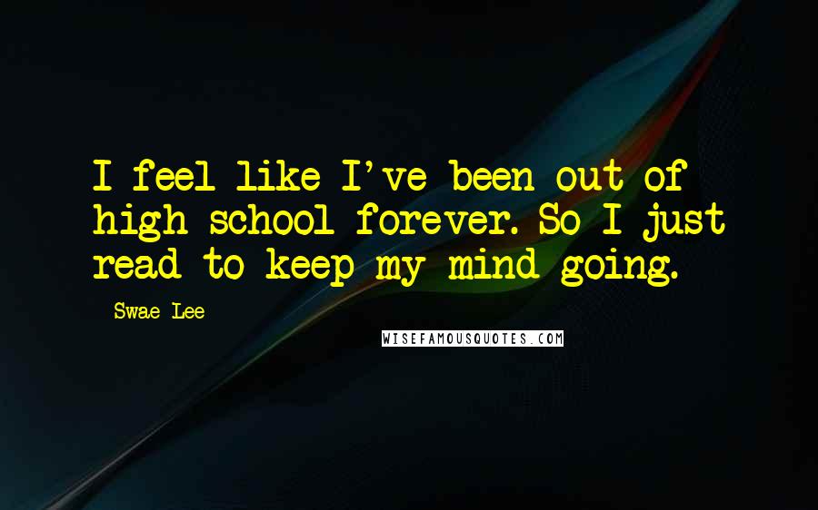 Swae Lee Quotes: I feel like I've been out of high school forever. So I just read to keep my mind going.