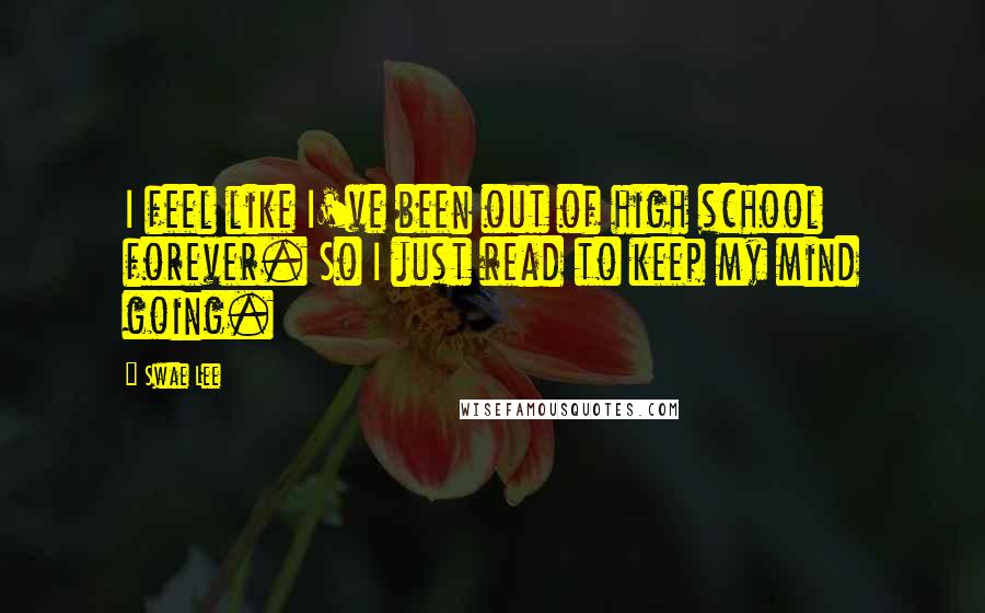 Swae Lee Quotes: I feel like I've been out of high school forever. So I just read to keep my mind going.