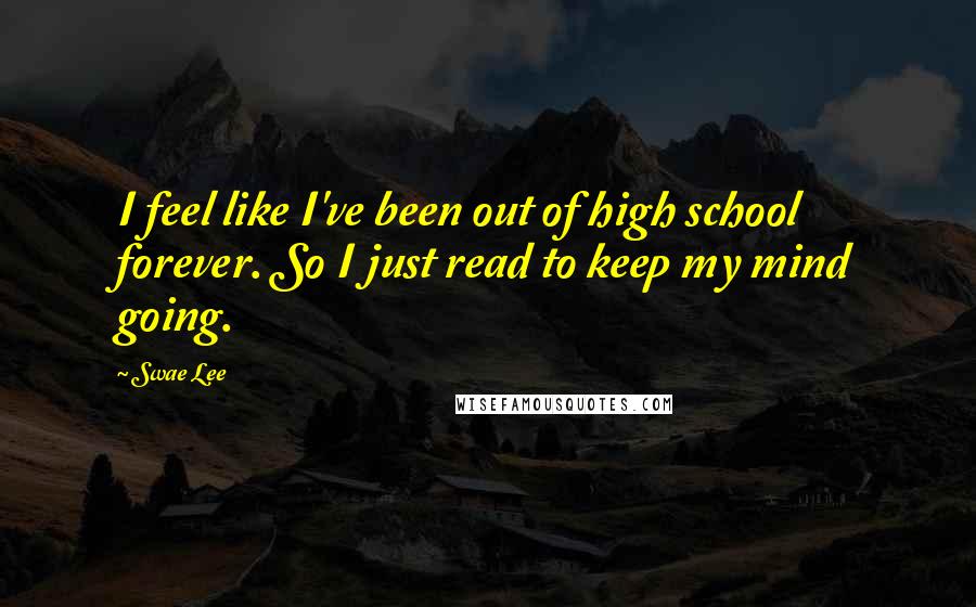 Swae Lee Quotes: I feel like I've been out of high school forever. So I just read to keep my mind going.