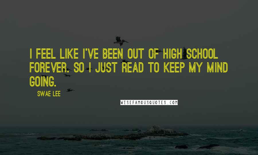 Swae Lee Quotes: I feel like I've been out of high school forever. So I just read to keep my mind going.