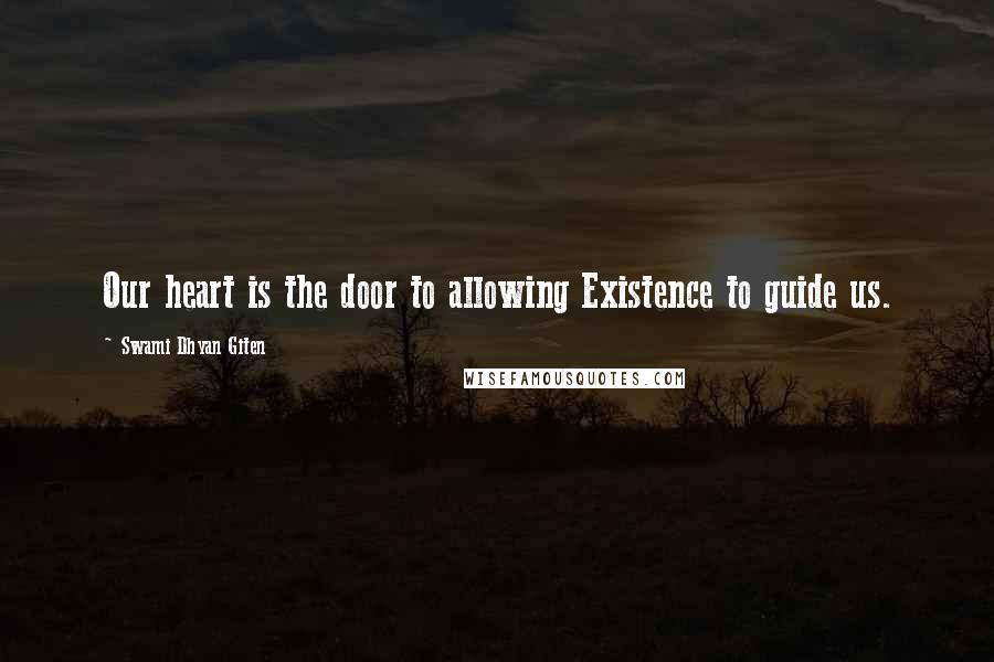 Swami Dhyan Giten Quotes: Our heart is the door to allowing Existence to guide us.