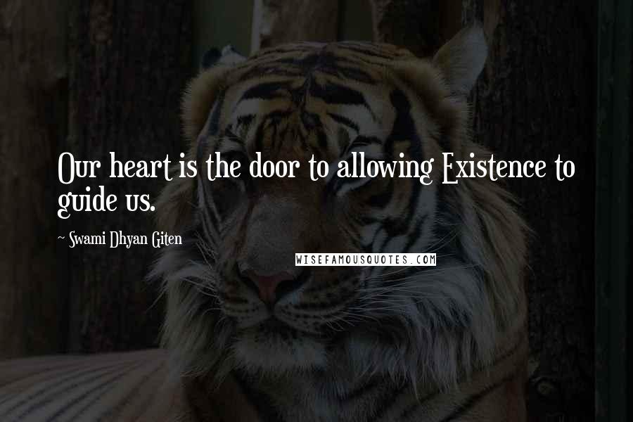 Swami Dhyan Giten Quotes: Our heart is the door to allowing Existence to guide us.