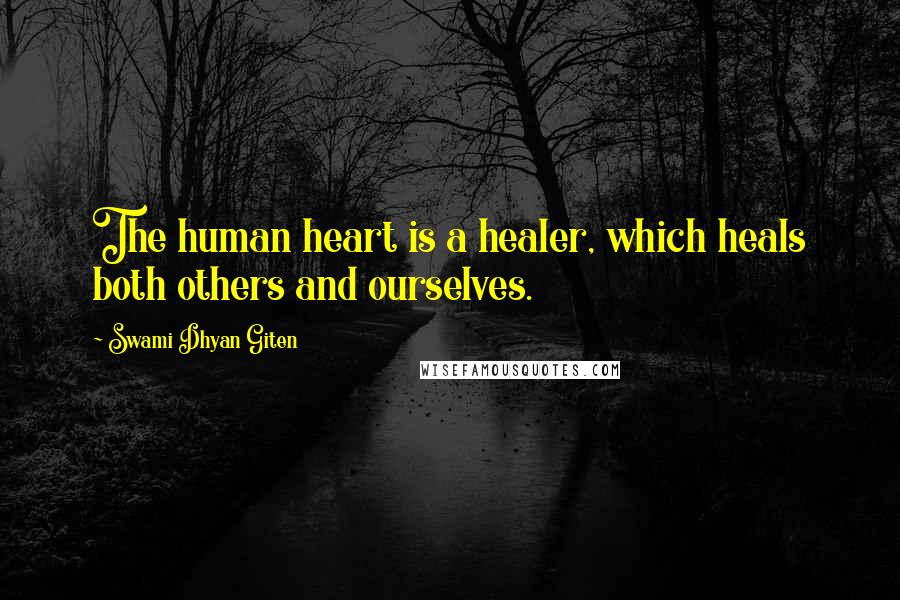 Swami Dhyan Giten Quotes: The human heart is a healer, which heals both others and ourselves.
