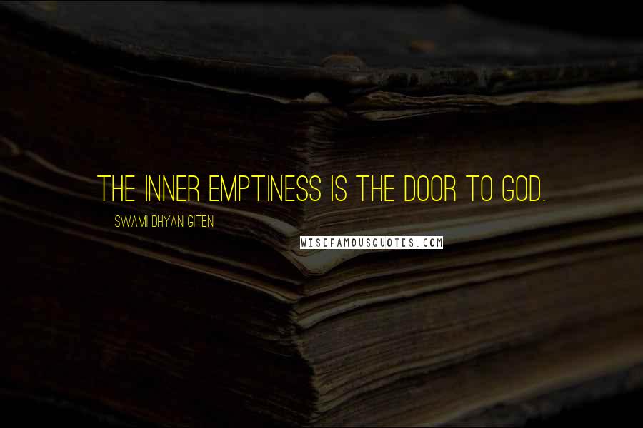 Swami Dhyan Giten Quotes: The inner emptiness is the door to God.