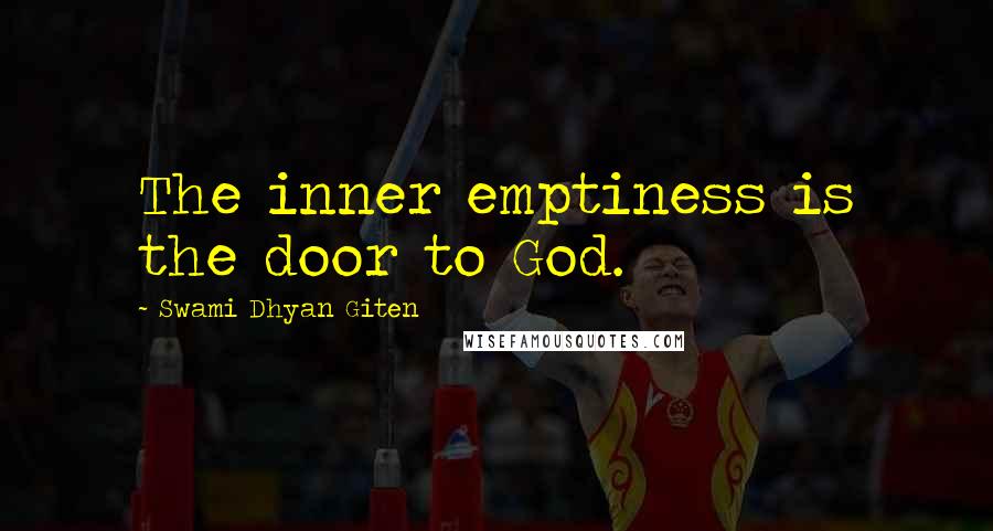Swami Dhyan Giten Quotes: The inner emptiness is the door to God.