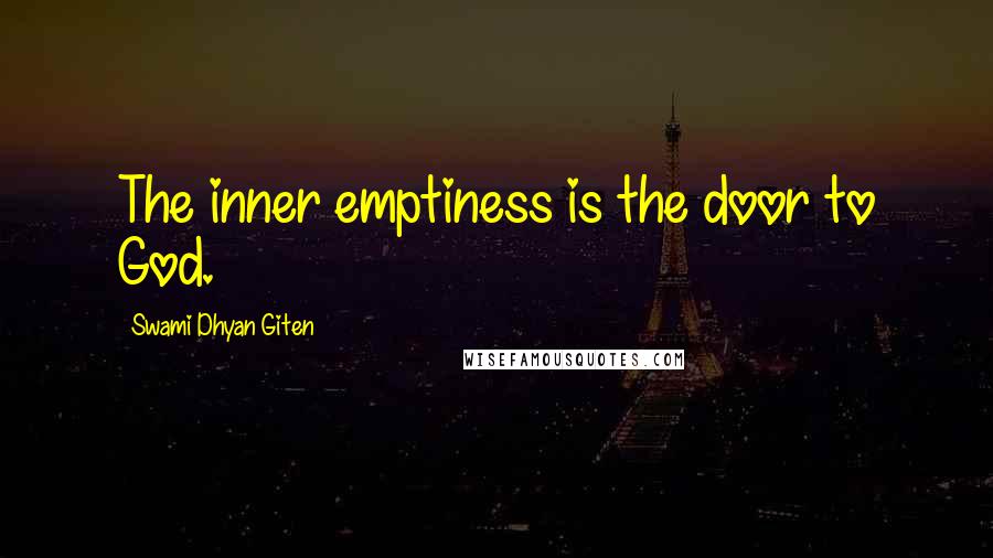 Swami Dhyan Giten Quotes: The inner emptiness is the door to God.