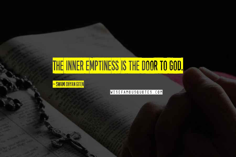 Swami Dhyan Giten Quotes: The inner emptiness is the door to God.