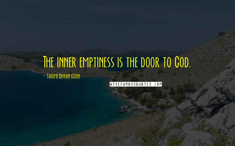 Swami Dhyan Giten Quotes: The inner emptiness is the door to God.